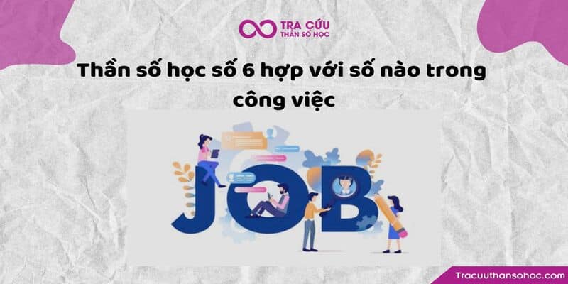 Thần số học số 6 hợp với số nào trong công việc 